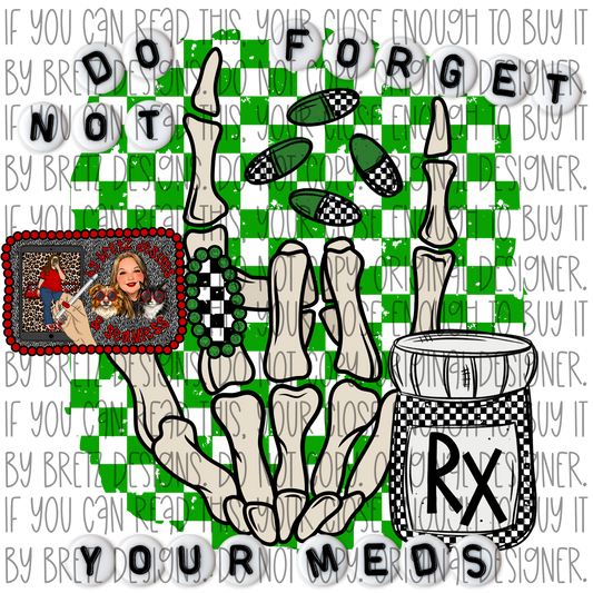Do not forget your meds PNG